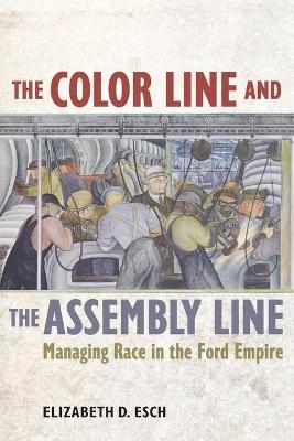 The Color Line and the Assembly Line - Elizabeth Esch