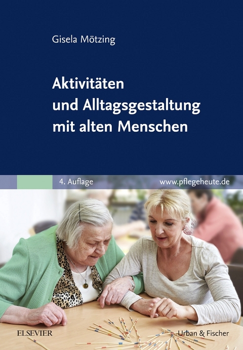 Aktivitäten und Alltagsgestaltung mit alten Menschen - Gisela Mötzing