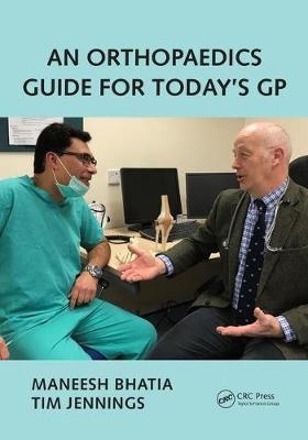 An Orthopaedics Guide for Today's GP - Tim Jennings, Maneesh Bhatia