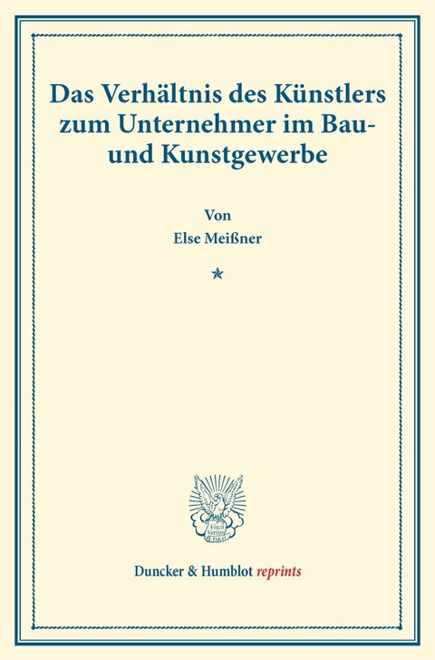 Das Verhältnis des Künstlers zum Unternehmer im Bau- und Kunstgewerbe. - Else Meißner