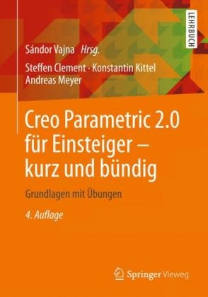 Creo Parametric 2.0 für Einsteiger - kurz und bündig - Steffen Clement, Konstantin Kittel, Andreas Meyer