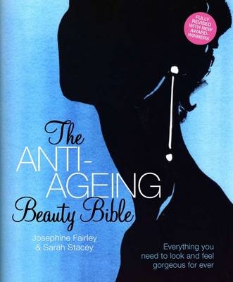 Anti-Ageing Beauty Bible - Sarah Stacey, Josephine Fairley