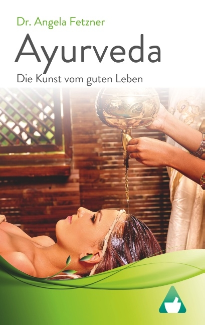 Ayurveda - Die Kunst vom guten Leben - Angela Fetzner