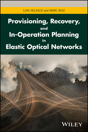 Provisioning, Recovery, and In-Operation Planning in Elastic Optical Networks - Luis Velasco, Marc Ruiz