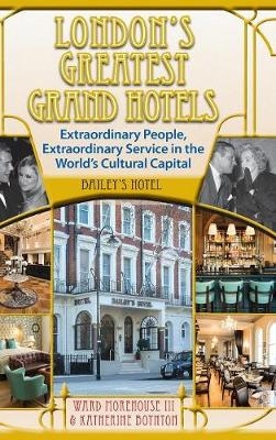 London's Greatest Grand Hotels - Bailey's Hotel (hardback) - Ward Morehouse  III, Katherine Boynton