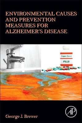 Environmental Causes and Prevention Measures for Alzheimer’s Disease - George J. Brewer