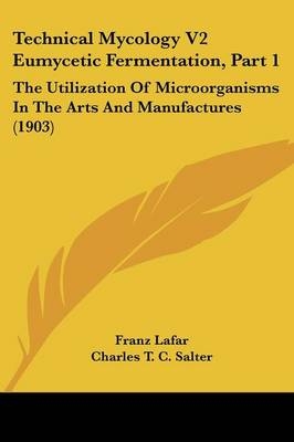 Technical Mycology V2 Eumycetic Fermentation, Part 1 - Franz Lafar