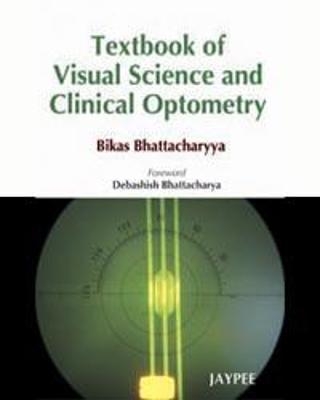 Textbook of Visual Science and Clinical Optometry - Bikas Bhattacharyya