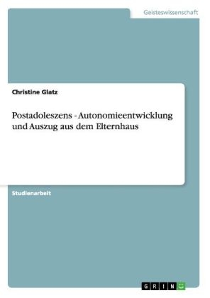 Postadoleszens - Autonomieentwicklung und Auszug aus dem Elternhaus - Christine Glatz