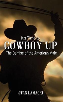 It's Time to Cowboy Up - Stan Lamacki