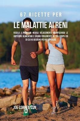 67 Ricette per le malattie ai reni - Joe Correa