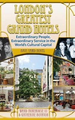 London's Greatest Grand Hotels - Ham Yard Hotel (hardback) - Ward Morehouse  III, Katherine Boynton