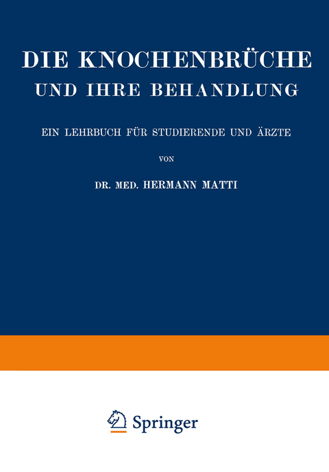 Die Spezielle Lehre von den Knochenbrüchen und Ihrer Behandlung Einschliesslich der Komplizierenden Verletzungen des Gehirns und Rückenmarks - Hermann Matti