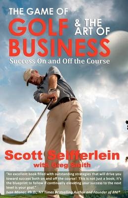 The Game of Golf and the Art of Business - Greg Smith, Scott Seifferlein