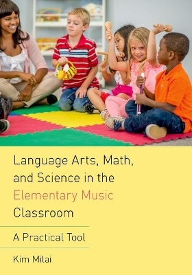 Language Arts, Math, and Science in the Elementary Music Classroom - Kim Milai