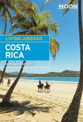 Moon Living Abroad Costa Rica, Fifth Edition - Erin Van Rheenen