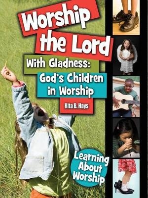 Worship the Lord with Gladness - Rita B. Hays