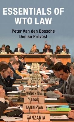 Essentials of WTO Law - Peter Van den Bossche, Denise Prévost