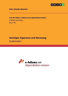 Geistiges Eigentum und Normung - Felix Scheder-Bieschin