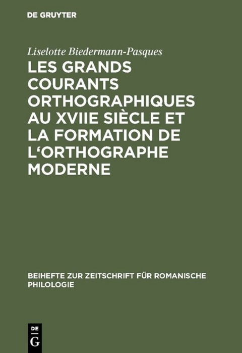 Les grands courants orthographiques au XVIIe siècle et la formation de l'orthographe moderne - Liselotte Biedermann-Pasques