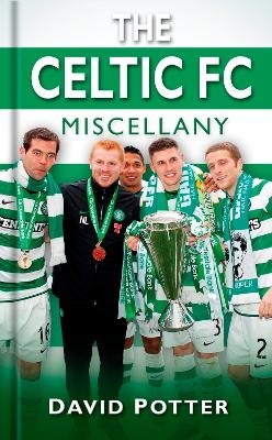 The Celtic FC Miscellany - David W Potter