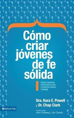 Cómo criar jóvenes de fe sólida Softcover Sticky Faith - Kara Powell, Chap Clark