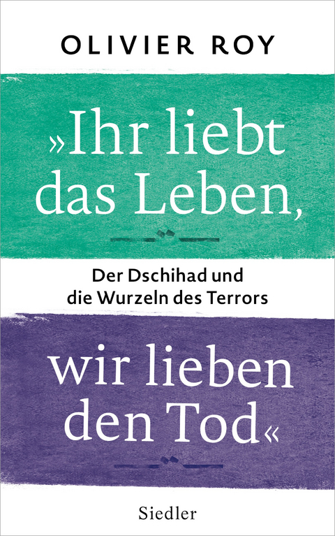 »Ihr liebt das Leben, wir lieben den Tod« - Olivier Roy