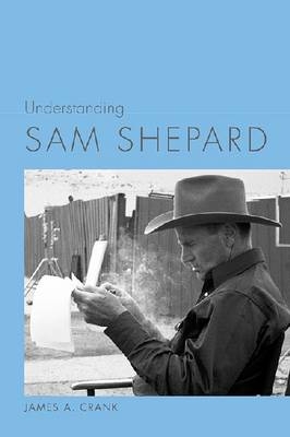 Understanding Sam Shepard - James A. Crank