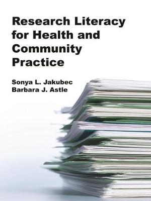 Research Literacy for Health and Community Practice - Sonya Jakubec, Barbara Astle