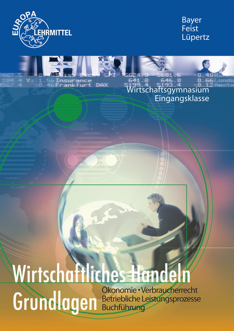 Wirtschaftliches Handeln Grundlagen - Ulrich Bayer, Theo Feist, Viktor Lüpertz