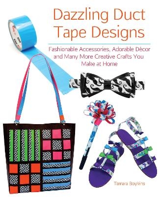 Dazzling Duct Tape Designs - Tamara Boykins