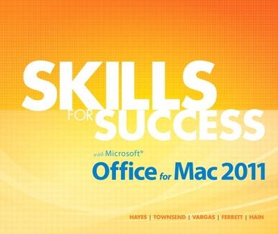 Skills for Success with Mac Office 2011 - Darren R. Hayes, Kris Townsend, Alicia Vargas, Robert Ferrett, Catherine Hain