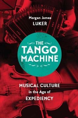 The Tango Machine - Morgan James Luker