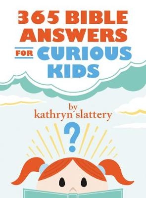 365 Bible Answers for Curious Kids - Kathryn Slattery