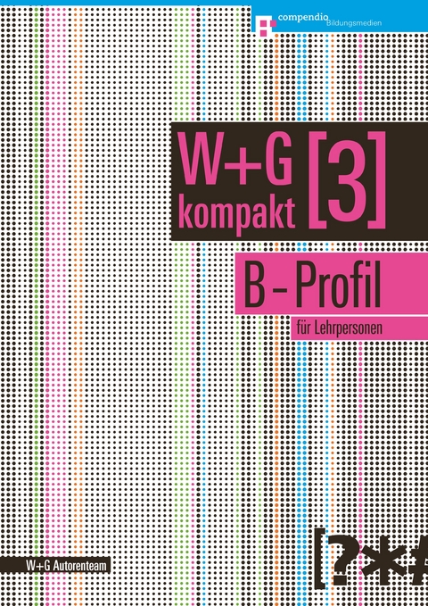 W&G kompakt. Band 3 für Lehrpersonen, B-Profil