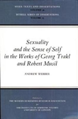 Sexuality and the Sense of Self in the Works of Georg Trakl and Robert Musil - Andrew Webber