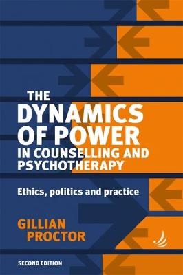 The Dynamics of Power in Counselling and Psychotherapy - Gillian Proctor