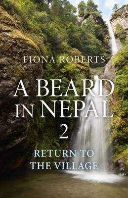 Beard In Nepal 2, A – Return to the Village - Fiona Roberts