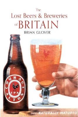 The Lost Beers & Breweries of Britain - Brian Glover