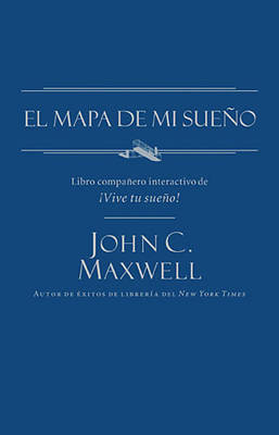 El mapa de mi sueño - John C. Maxwell