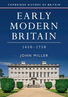 Early Modern Britain, 1450–1750 - John Miller