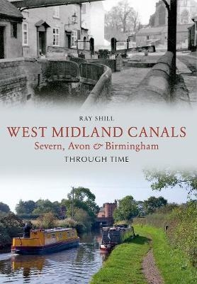 West Midland Canals Through Time - Ray Shill