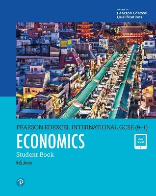 Pearson Edexcel International GCSE (9-1) Economics Student Book - Rob Jones, D A Turner, I A Potts