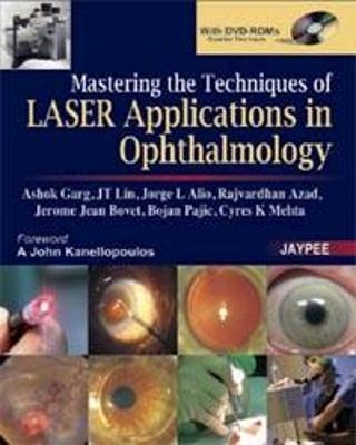 Mastering the Techniques of Laser Applications in Ophthalmology - Ashok Garg, JT Lin, Jorge L Alio, Rajvardhan Azad, Jerome Jean Bovet