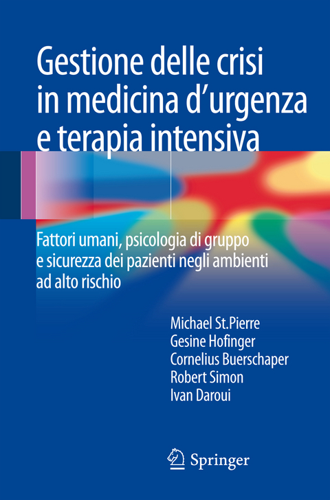 Gestione delle crisi in medicina d'urgenza e terapia intensiva - Michael St.Pierre, Gesine Hofinger, Cornelius Buerschaper, Robert Simon, Ivan Daroui