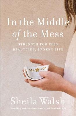 In The Middle Of The Mess - Sheila Walsh