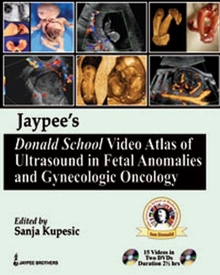 Jaypee's Donald School Video Atlas of Ultrasound in Fetal Anomalies and Gynecologic Oncology - Sanja Kupesic