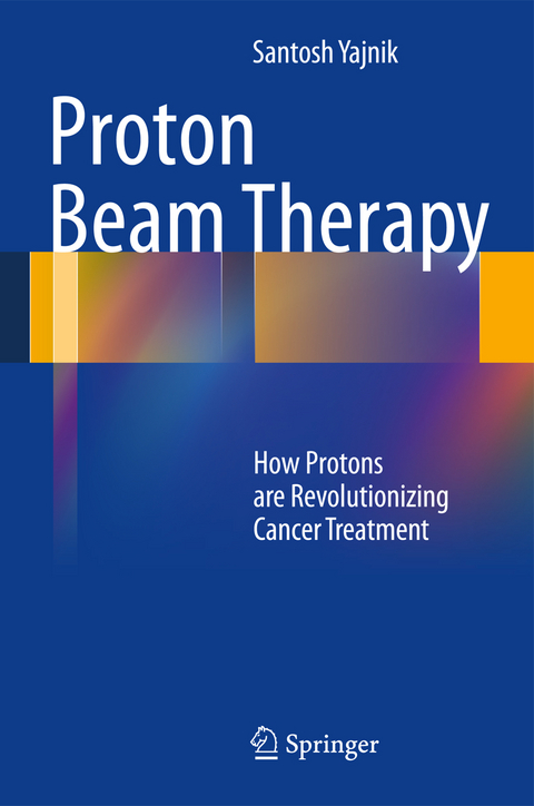 Proton Beam Therapy - Santosh Yajnik