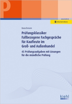 Prüfungsklassiker Fallbezogene Fachgespräche für Kaufleute im Groß- und Außenhandel - Erwin Bauschmann