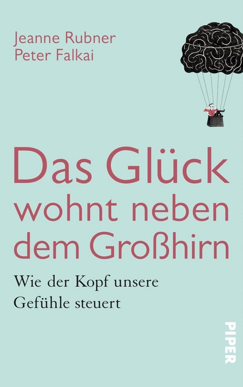 Das Glück wohnt neben dem Großhirn - Peter Falkai, Jeanne Rubner